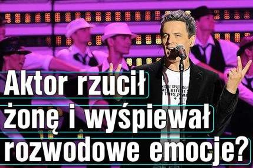 Aktor rzucił żonę i wyśpiewał rozwodowe emocje?