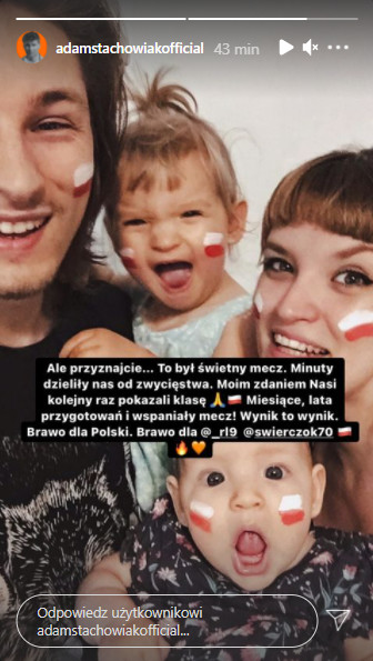 Adam Stachowiak uznał, że gra reprezentacji Polski stała na dobrym poziomie i napisał w relacji na Instagramie, gdzie wstawił zdjęcie z rodziną "Ale przyznajcie... To był świetny mecz. Minuty dzieliły nas od zwycięstwa. Nasi po raz kolejny pokazali klasę. Miesiące, lata przygotowań i wspaniały mecz! Wynik to wynik. Brawo dla Polski. Brawo dla Roberta Lewandowskiego i Jakuba Świerczoka!"