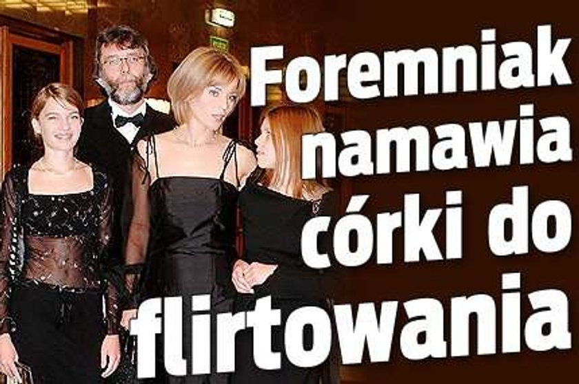 Foremniak namawia córki do flirtów