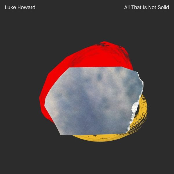 Luke Howard - "All That Is Not Solid"