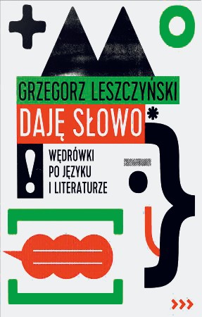 Grzegorz Leszczyński „Daję słowo. Wędrówki po języku i literaturze, wyd. Tamaryn