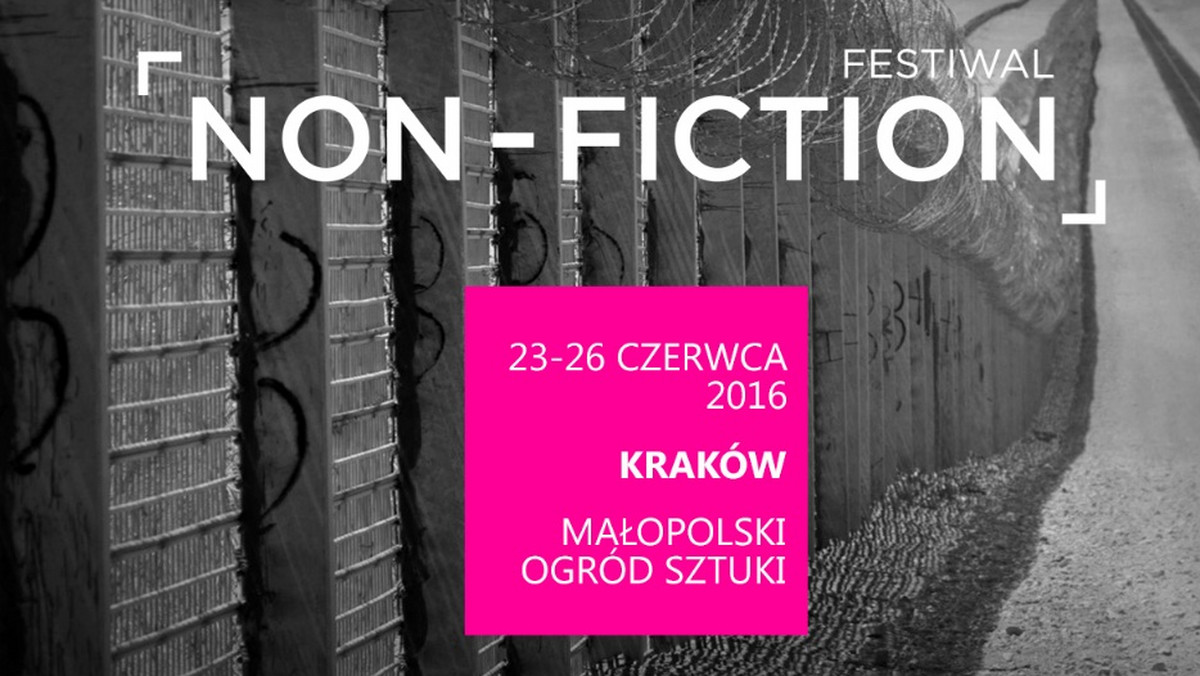 Festiwal NON-FICTION to pierwsze w Polsce wydarzenie pokazujące w atrakcyjny i przekrojowy sposób osiągnięcia polskiego oraz światowego reportażu. Od 23 do 26 czerwca 2016 r. Małopolski Ogród Sztuki w Krakowie stanie się miejscem spotkań miłośników reportażu literackiego, filmowego i radiowego, a także fotoreportażu. Mariusz Szczygieł, Krzysztof Miller, Agnieszka Lichnerowicz to tylko wybrani goście, którzy pojawią się w Krakowie podczas tego czterodniowego wydarzenia. Tematem tegorocznej edycji będą „GRANICE”. Wstęp na festiwal będzie bezpłatny.