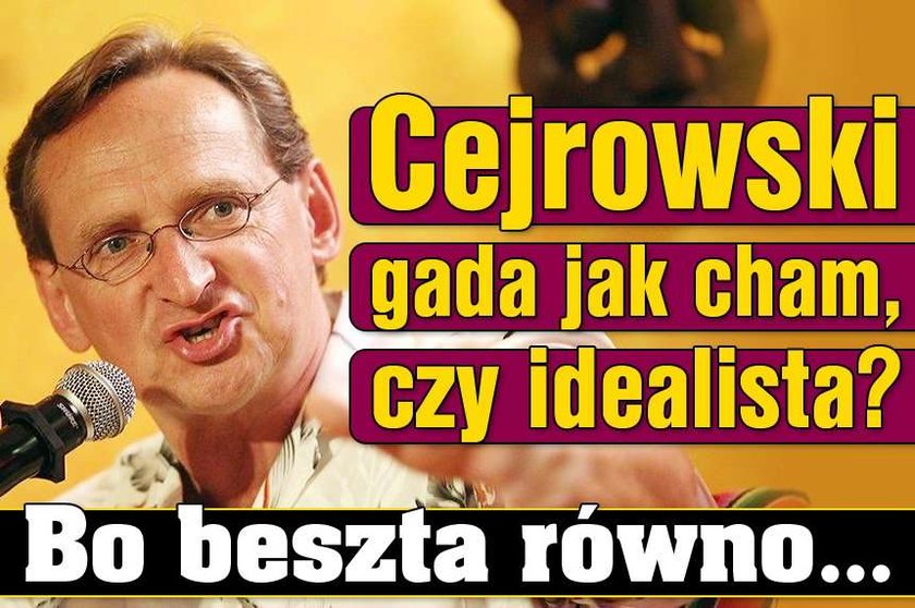 Cejrowski gada jak cham, czy idealista? Bo beszta równo...