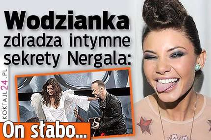 Wodzianka zdradza intymne sekrety Nergala: On słabo...