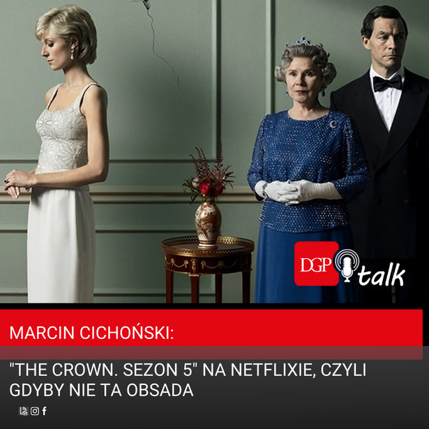 Marcin Cichoński:  "The Crown. Sezon 5" na Netflixie, czyli gdyby nie ta obsada [PODCAST]