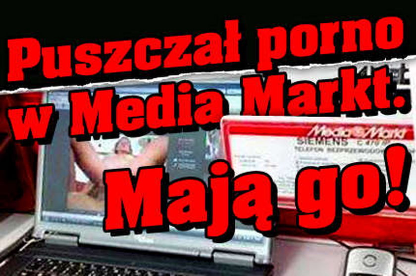 Puszczał porno w Media Markt. Mają go