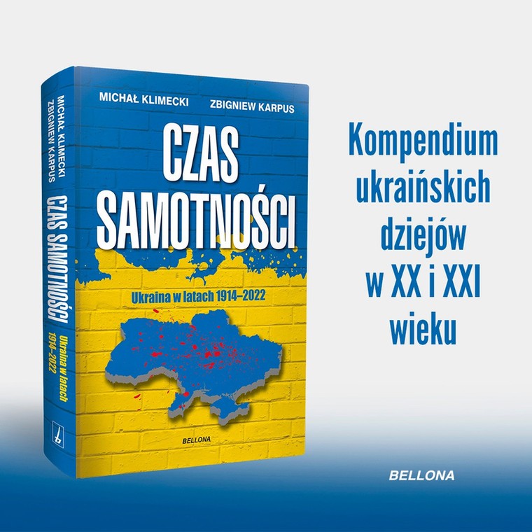 Powyższy tekst stanowi fragment książki Zbigniewa Karpusa i Michała Klimeckiego pt. "Czas samotności. Ukraina w latach 1914-2022" (Bellona 2022).