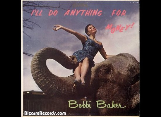 Bobby Baker - "I'll do anything for money"