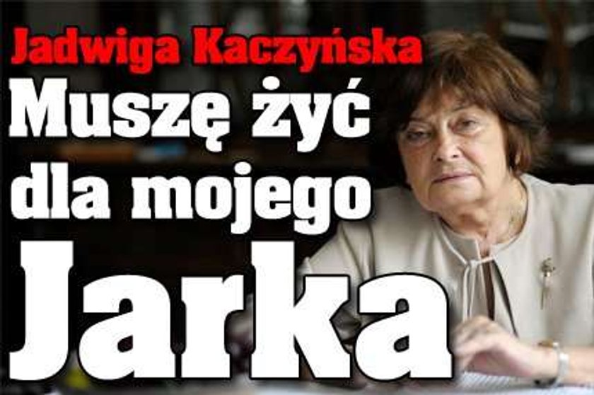 Jadwiga Kaczyńska: Muszę żyć dla Jarka