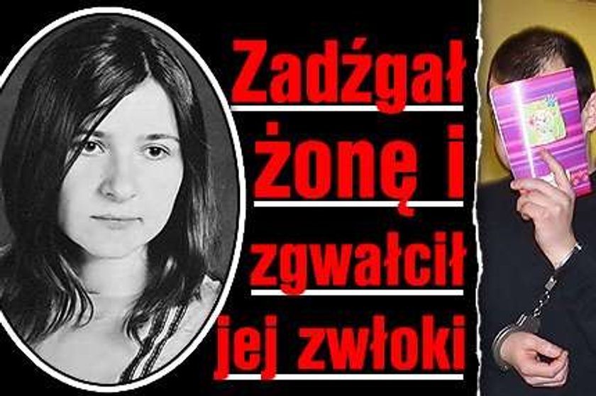 Zadźgał żonę i zgwałcił jej zwłoki