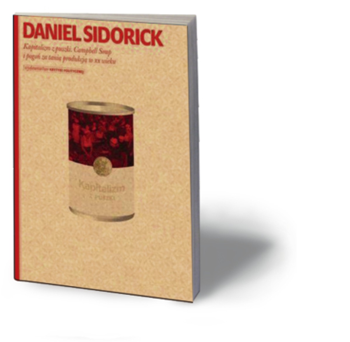 Daniel Sidorick, „Kapitalizm z puszki. Campbell Soup i pogoń za tanią produkcją w XX wieku”, Wydawnictwo Krytyki Politycznej, Warszawa 2012