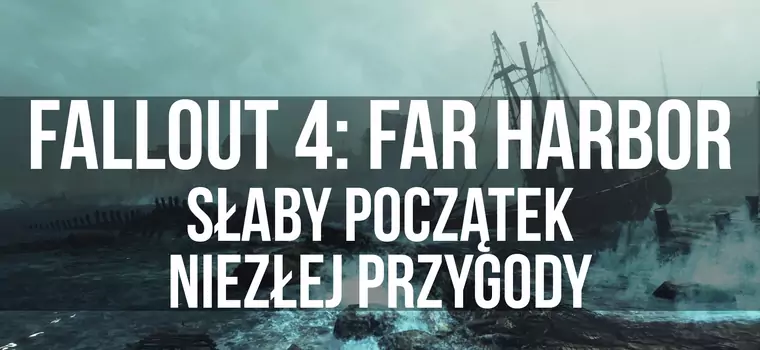 Fallout 4  Far Harbor - słaby początek niezłej przygody