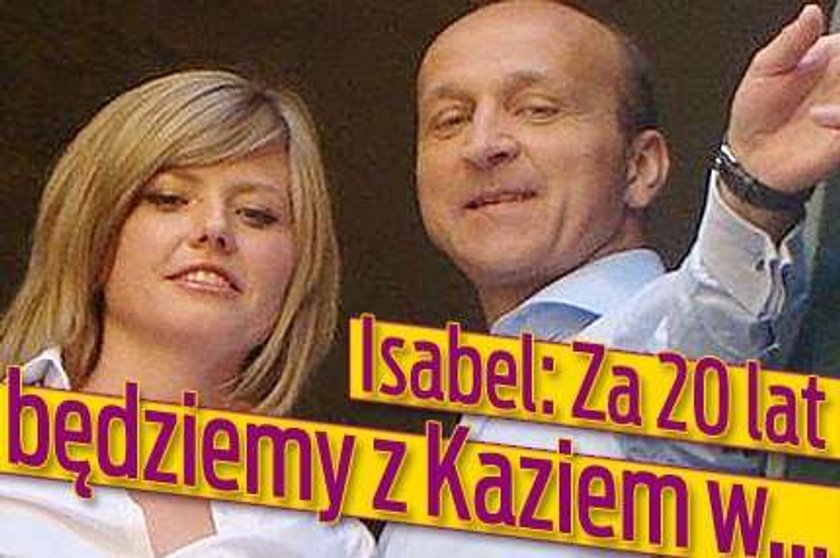 Isabel: Za 20 lat będziemy z Kaziem w...