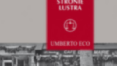 Recenzja: "Po drugiej stronie lustra i inne eseje. Znak, reprezentacja, iluzja, obraz" Umberto Eco