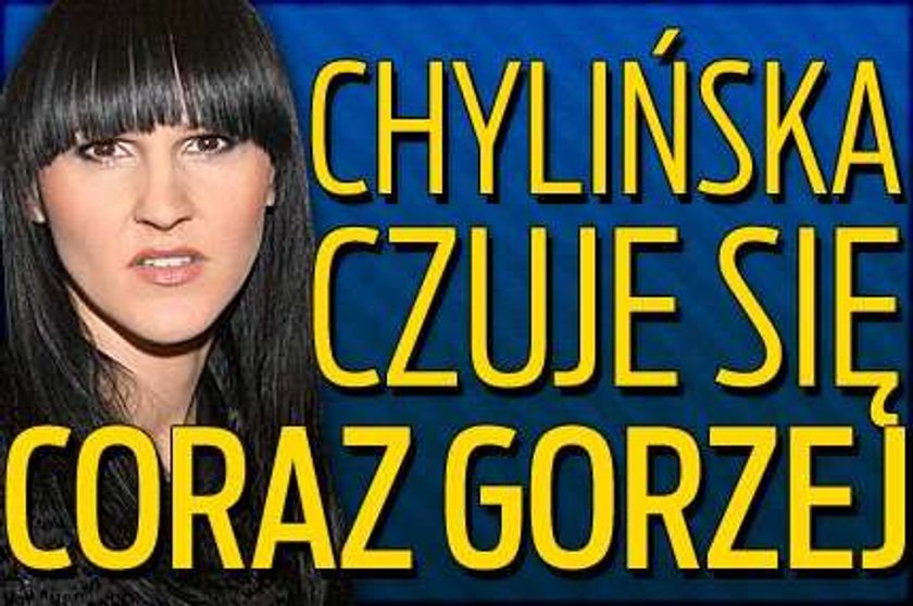 Chylińska czuje się coraz gorzej