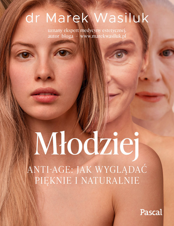 "Młodziej. Anti-age. Jak wyglądać pięknie i naturalnie", dr Marek Wasiluk, wydawnictwo Pascal, 2022 r. 