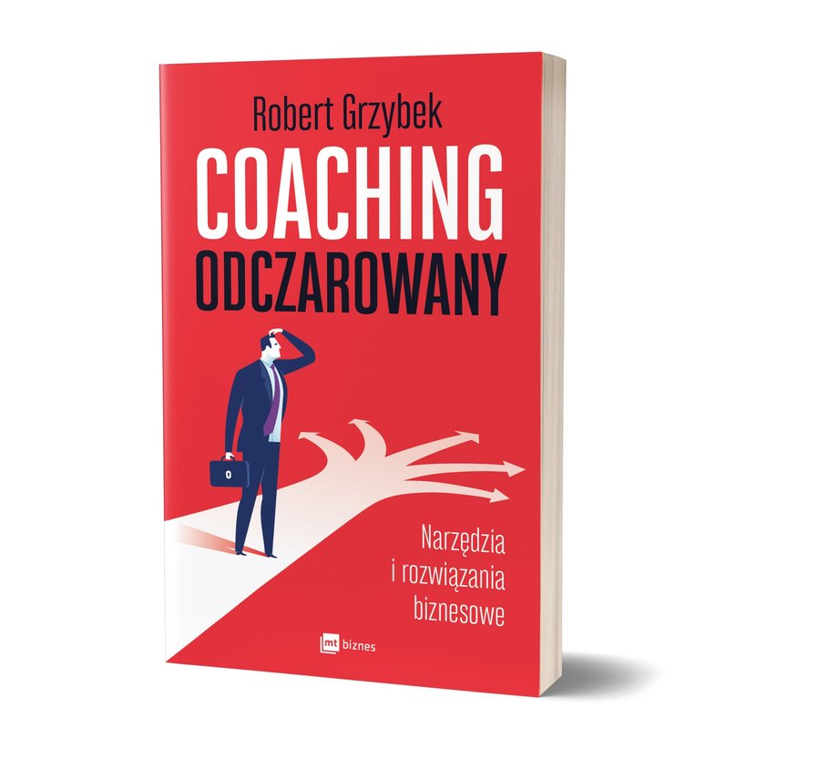 "Coaching odczarowany. Narzędzia i rozwiązania biznesowe" R. Grzybek, Wydawnictwo MT Biznes