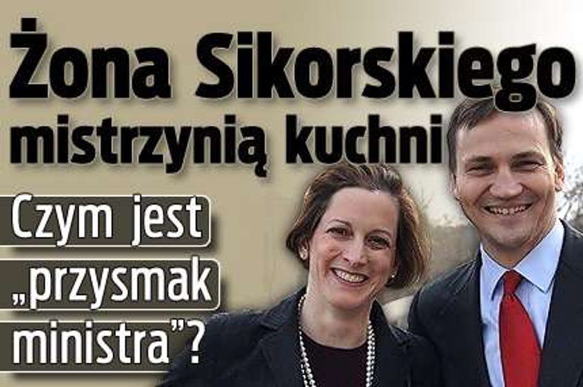 Żona Sikorskiego mistrzynią kuchni. Czym jest "przysmak ministra"?