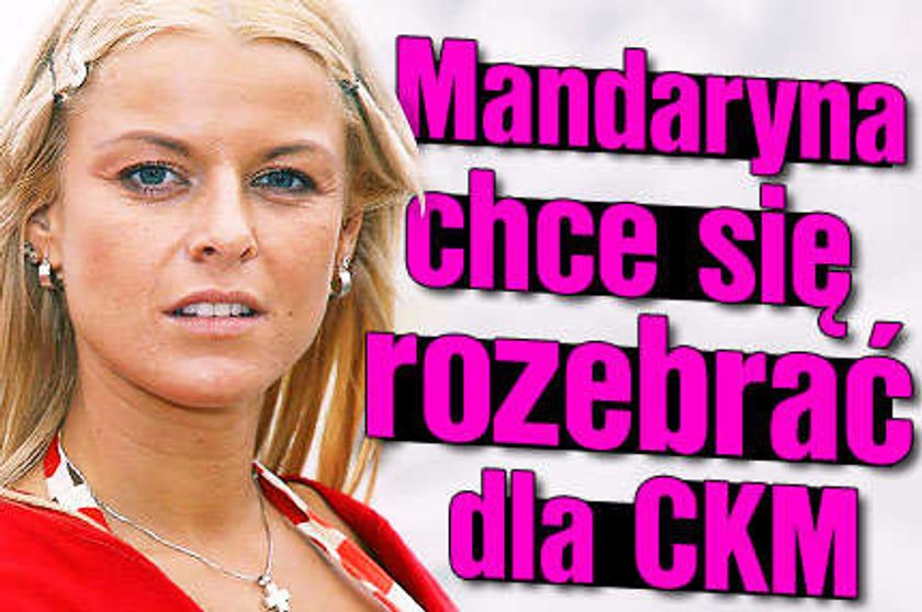 Mandaryna chce się rozebrać