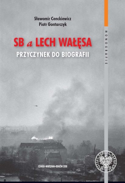 "SB a Lech Wałęsa. Przyczynek do biografii" Sławomir Cenkiewicz, Piotr Gontarczyk