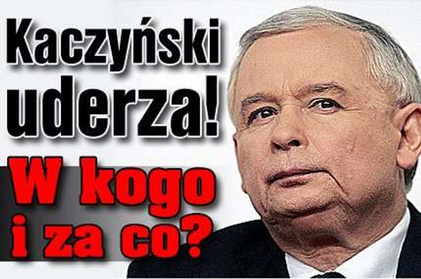 Kaczyński uderza! W kogo i za co?