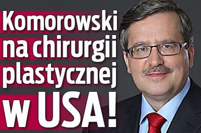 Komorowski na chirurgii plastycznej w USA!