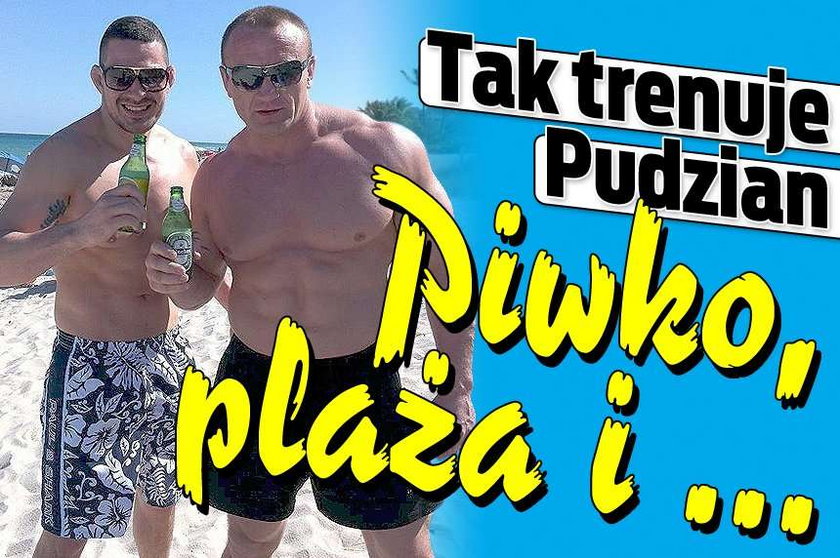 Tak trenuje Pudzian. Piwko, plaża i ...