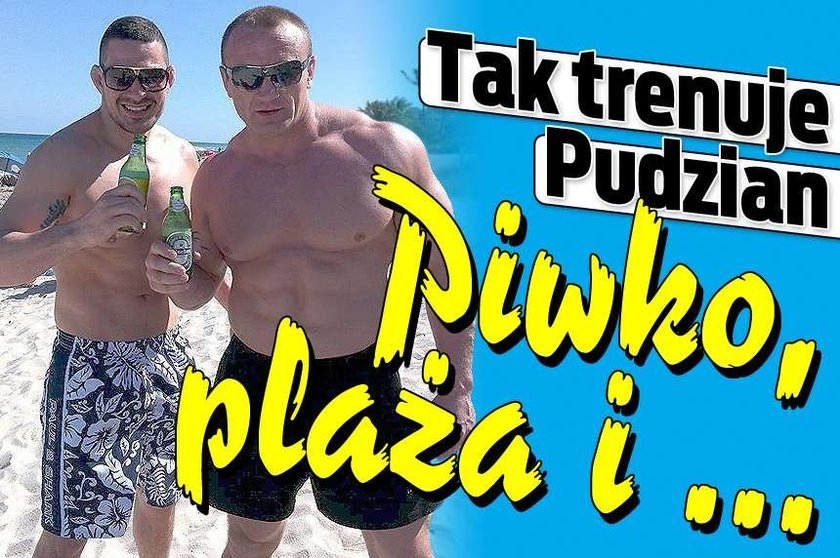 Tak trenuje Pudzian. Piwko, plaża i ...