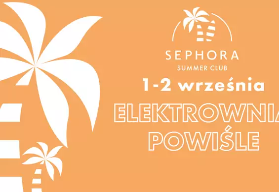 Zatrzymaj lato z Sephora! Sephora Summer Club w Elektrowni Powiśle już 1-2 września