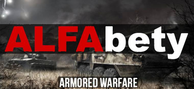 ALFAbety: otwarta beta Armored Warfare