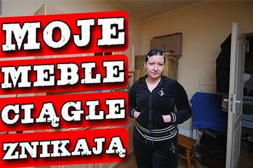 Moje meble ciągle znikają