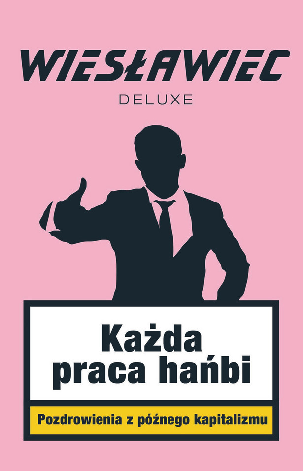 Wiesławiec Deluxe, „Każda praca hańbi. Pozdrowienia z późnego kapitalizmu”, Znak Literanova, Kraków 2022