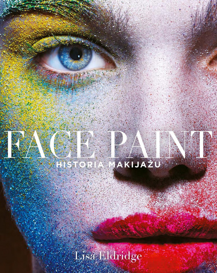 Lisa Eldridge, "Face paint. Historia makijażu" (Znak)