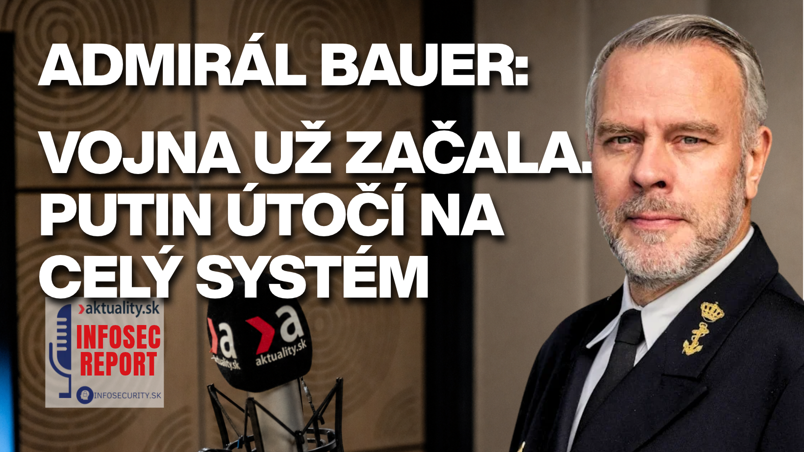 Admirál Bauer: Vojna už začala. Putin útočí na celý systém