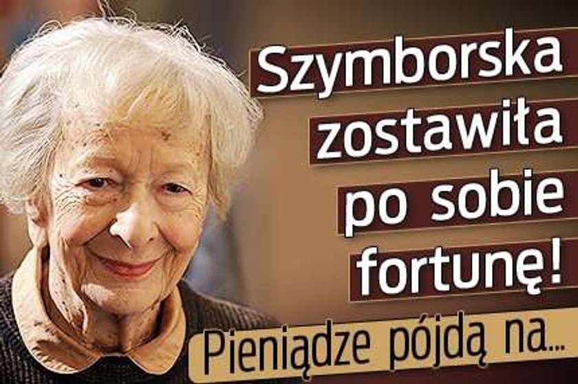 Szymborska zostawiła po sobie fortunę! Pieniądze pójdą na...