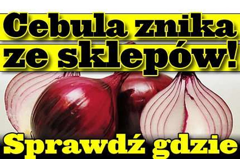 Cebula znika ze sklepów! Sprawdź gdzie