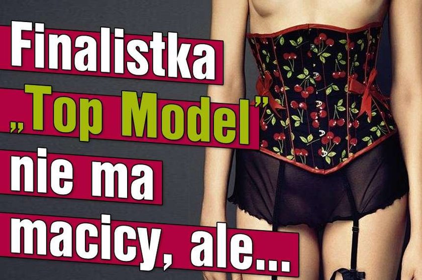 Finalistka "Top model" nie ma macicy, ale...