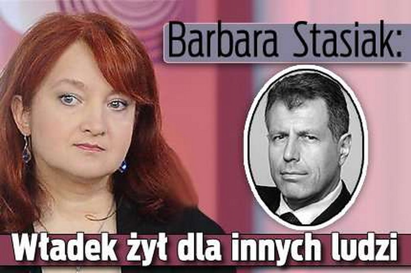 Barbara Stasiak: Władek żył dla innych ludzi