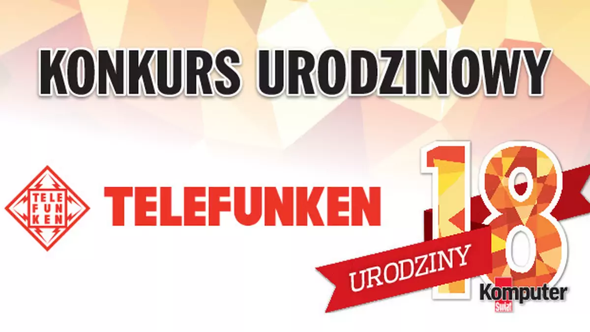 18. urodziny Komputer Świata – konkurs TELEFUNKEN i redakcji. Do wygrania aż osiem smartfonów!