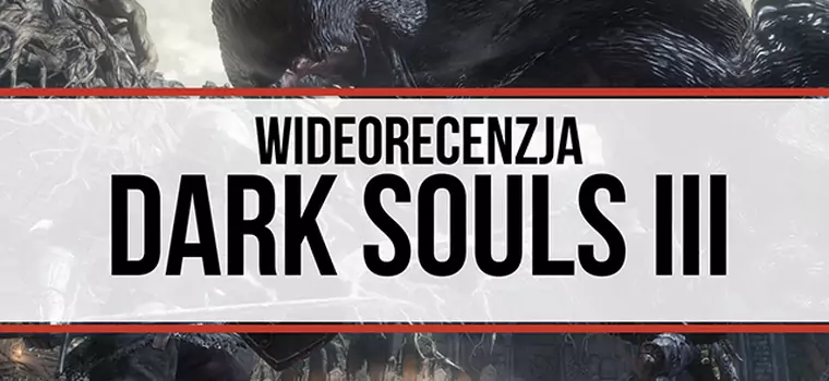 Wideorecenzja Dark Souls III - zwieńczenie trylogii w świetnym stylu