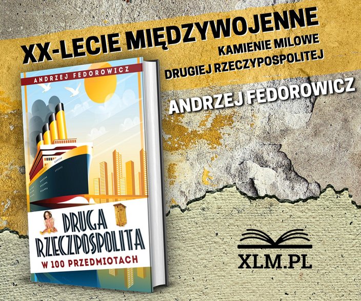 Kamienie milowe II RP w książce Andrzeja Fedorowicza pt. "Druga Rzeczpospolita w 100 przedmiotach" (Wydawnictwo Fronda 2019)