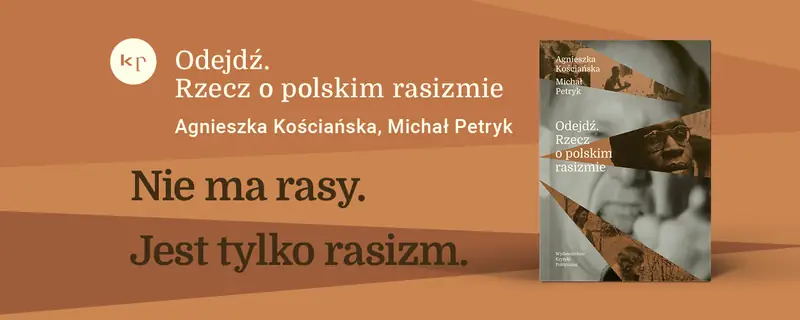  &quot;Odejdź. Rzecz o polskim rasizmie&quot;, Agnieszka Kościańska, Michał Petryk 