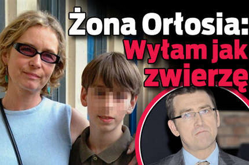 Była żona Orłosia: Wyłam jak zwierzę