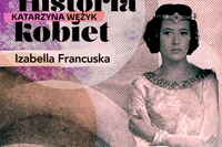Izabela Francuska: bezwzględna polityczka, która obaliła króla i kazała go zamordować