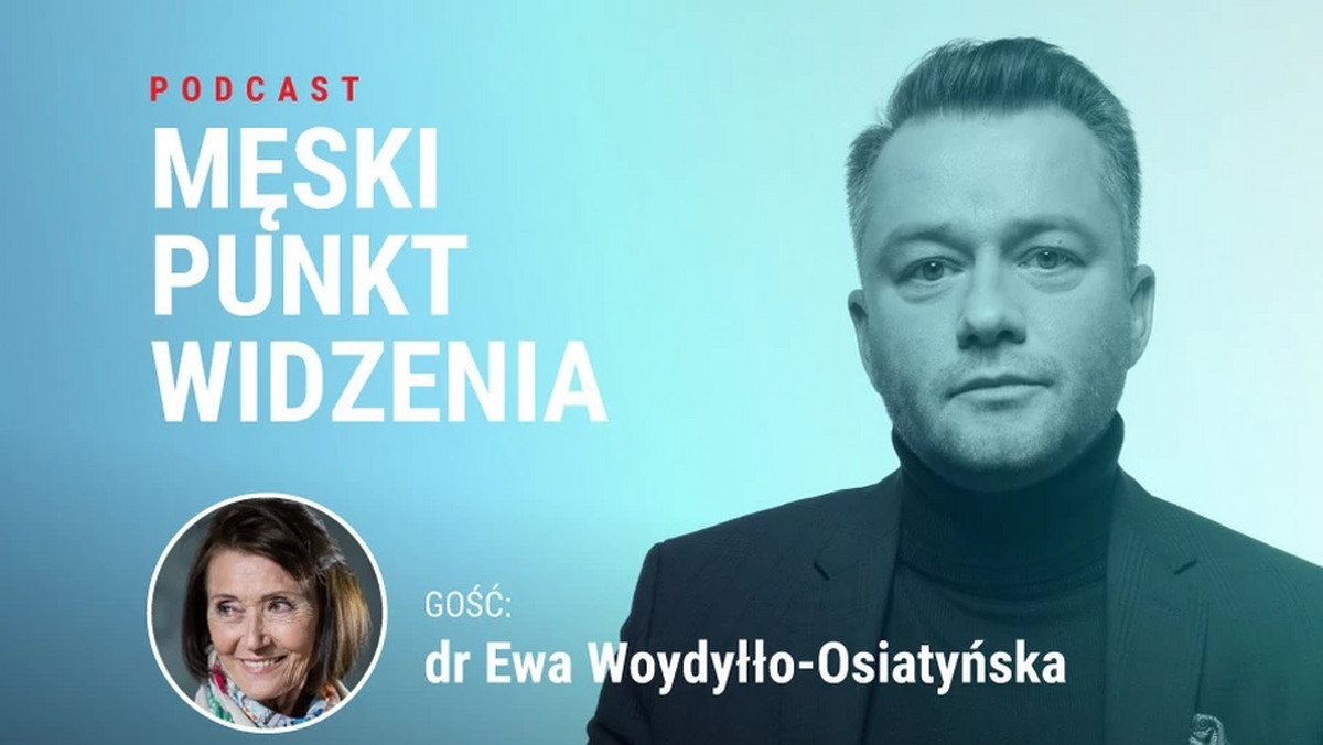 Premierowy podcast serii "Męski Punkt Widzenia". Ewa Woydyłło-Osiatyńska gościem