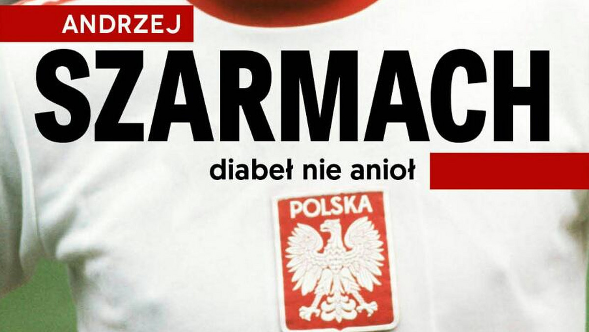 Nazwisko Andrzeja Szarmacha, słynnego "Diabła" – jak nazywali go koledzy z klubu i kibice – kojarzą nawet osoby, które nie interesują się piłką nożną. Jednak legenda polskiego futbolu i "król strzelców" nigdy nie przypuszczał, że może kiedyś osiągnąć jakikolwiek sukces.