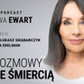 „Rozmowy ze śmiercią. Ewa Ewart rozmawia z dr Łukaszem Grabarczykiem i Adą Edelman