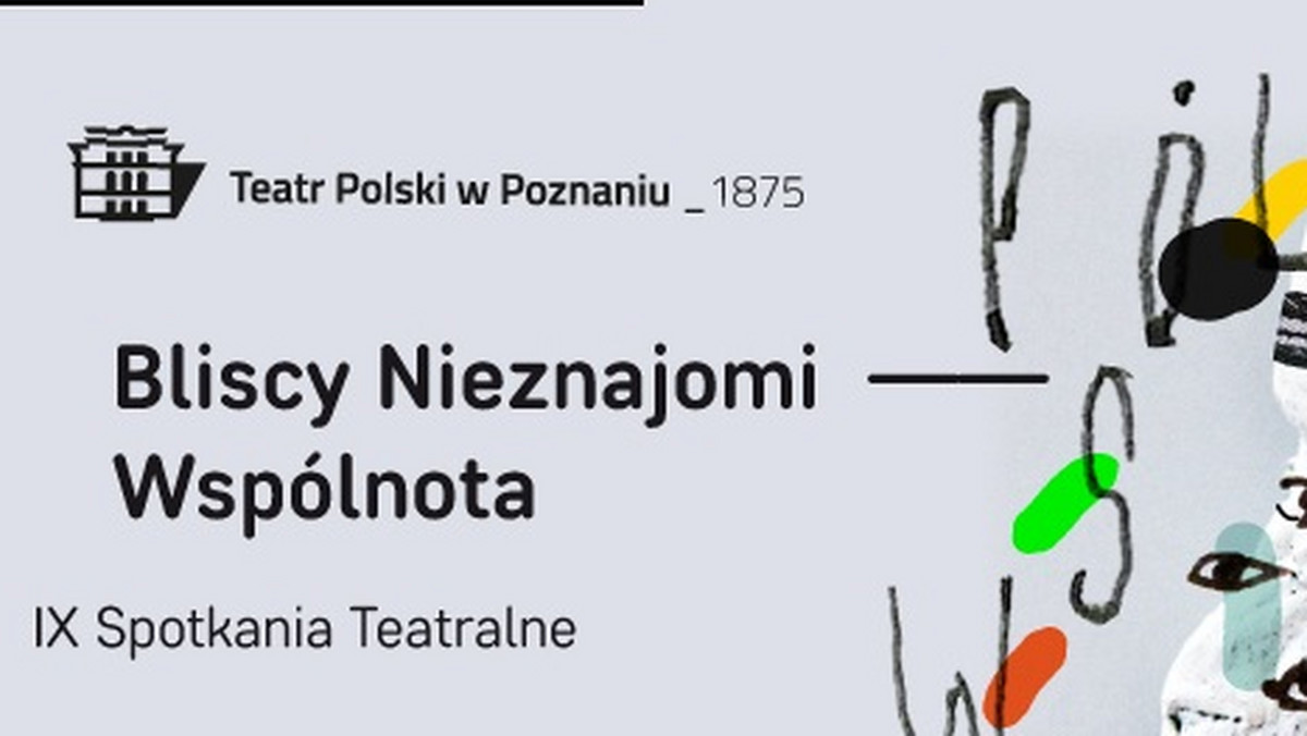 Premiera sztuki Teatru Polskiego w Poznaniu pt. "Drugi spektakl" w reż. Anny Karasińskiej zainauguruje tegoroczną edycję Spotkań Teatralnych "Bliscy Nieznajomi". 9. edycja wydarzenia pod hasłem "Wspólnota" potrwa od piątku do 29 maja.