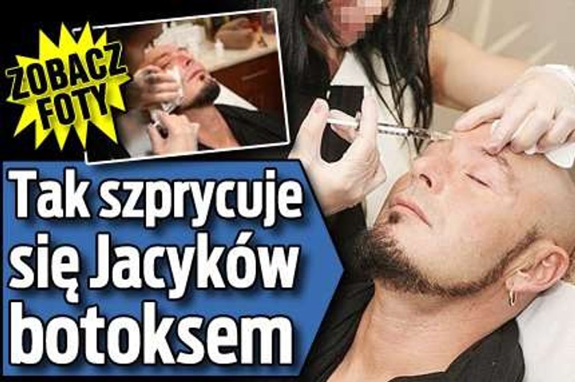 Tak szprycuje się Jacyków botoksem!