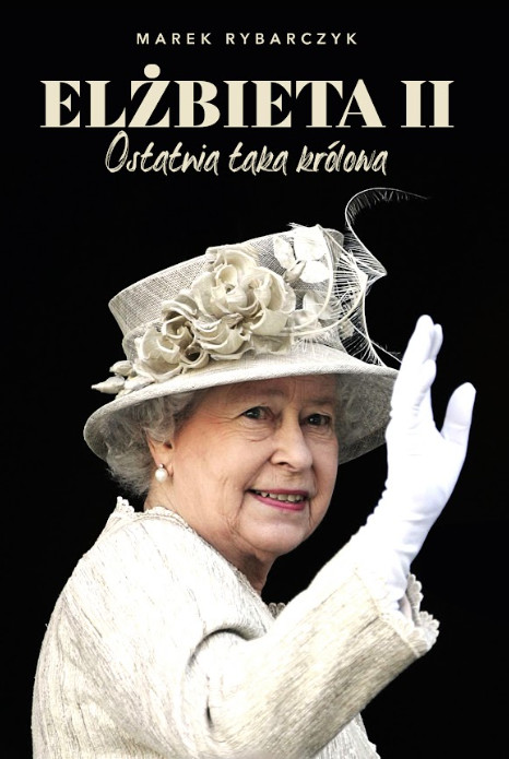 Marek Rybarczyk, "Elżbieta II. Ostatnia taka królowa" (okładka)